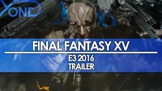 Final Fantasy XV - E3 2016 Trailer