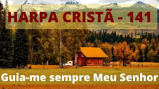 Harpa Cristã - 141 - Guia-me sempre Meu Senhor - Levi - (com letra)