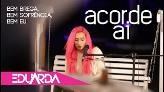 Eduarda Alves - Acorde Ai ( DVD Bem Brega 01 )