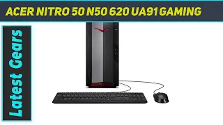 Acer Nitro 50 N50 620 UA91 Gaming AZ Review