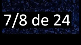 7/8 de 24 , fraccion de un numero , parte de un numero