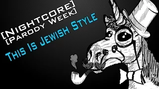 [Nightcore - Parody Week] This Is Jewish Style