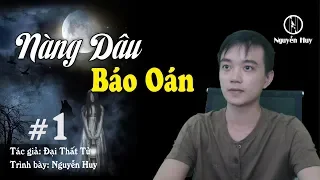 NÀNG DÂU BÁO OÁN - Truyện ma hay Nguyễn Huy diễn đọc
