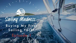 Buying MY FIRST EVER Sailing Yacht - A Dream Come True | Ep1