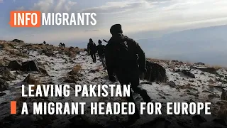 Leaving Pakistan: A migrant's grueling attempt to reach Europe on foot