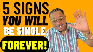 5 SHOCKING Signs You Will be SINGLE FOREVER!!