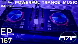 F171P - Powerful Trance Music  #InTheKitchen 167 14-04-2022