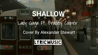 Shallow Lady Gaga Ft Bradley Cooper Lyric || Cover by Alexander Stewart