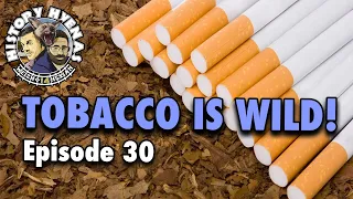 Tobacco Is WILD! | ep 30 - History Hyenas