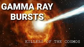 GAMMA RAY BURSTS- Killers of the Cosmos