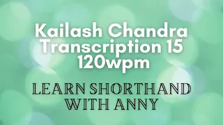 Kailash Chandra Volume 1 | Transcription 15 dictation at 120 wpm | Learn shorthand with Anny