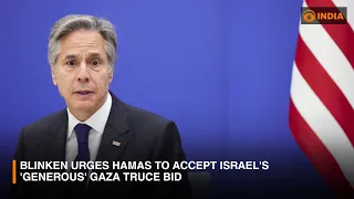 Blinken to Hamas: Accept Israel's 'extraordinarily generous' Gaza truce proposal || DDI GLOBAL