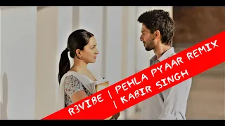 Pehla Pyaar  Remix | Kabir Singh | R3vibe