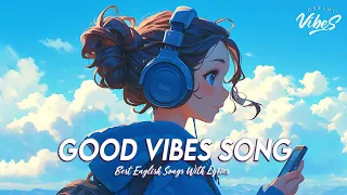 Good Vibes Song 🌻 Chill Spotify Playlist Covers | Motivational English Songs With Lyrics