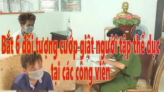 Bắt giữ 6 đối tượng cướp tài sản người tập thể dục tại các công viên (CA TP Sóc Trăng)