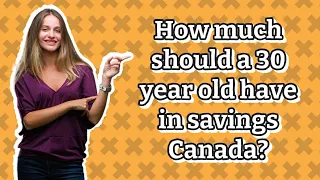 How much should a 30 year old have in savings Canada?