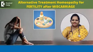 Restoring Fertility after Miscarriage|Alternative Homeopathic Treatment -Dr.Vindoo C|Doctors' Circle