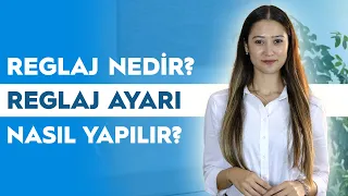 REGLAJ NEDİR? REGLAJ AYARI NASIL YAPILIR?