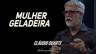 Cláudio Duarte - Mulher Geladeira | Palavras de Fé