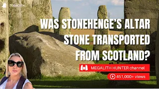 Was STONEHENGE'S Altar Stone Transported From SCOTLAND?