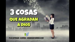 3 COSAS Que Siempre Agradan a Dios - Reflexiones Cristianas de Animo