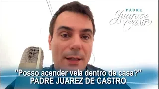 POSSO ACENDER VELA DENTRO DE CASA?  l  PADRE JUAREZ DE CASTRO