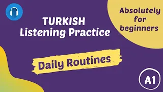 Turkish Listening Test // Daily Routines // Absolutely for beginners