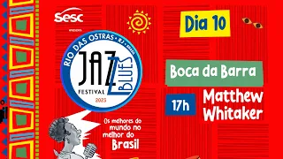 MATTHEW WHITAKER - JAZZ & BLUES FESTIVAL 2023 - 10 DE JUNHO - 17h