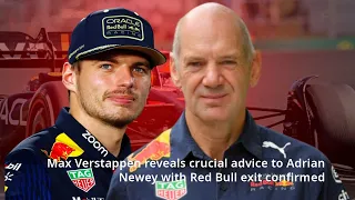Max Verstappen reveals crucial advice to Adrian Newey with Red Bull exit confirmed!