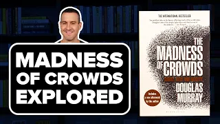 THE MADNESS OF CROWDS by Douglas Murray - Book Summary & Review