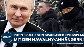 UKRAINE-KRIEG: Putin brutal! Der grausame Kriegsplan des Kreml-Chefs mit den Nawalny-Anhängern