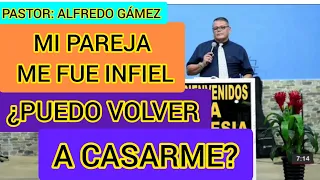 MI PAREJA ME FUE INFIEL, ¿PUEDO VOLVER A CASARME? PASTOR ALFREDO GÁMEZ.