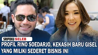 PROFIL Rino Soedarjo, Kekasih Baru Gisel yang Miliki Sederet Bisnis