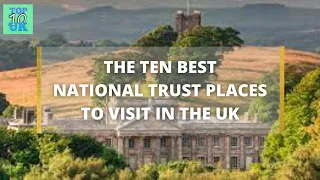 The Ten Best National Trust Places To Visit In The UK