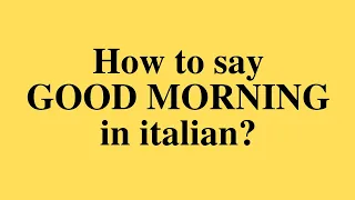 How to say good morning in  italian?