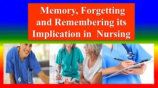 MEMORY,  FORGETTING & REMEMBERING  ITS IMPLICATION IN NURSING - Applied psychology for Nursing