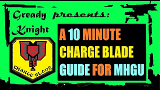A 10 Minute Charge Blade Guide for MHGU