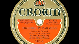 1933 Walter Feldkamp - Trouble In Paradise (Elmer Feldkamp, vocal)