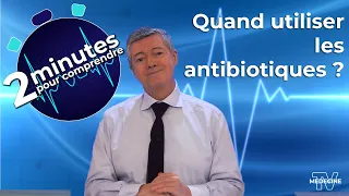 Quand utiliser les antibiotiques ? - 2 minutes pour comprendre