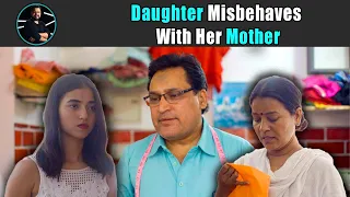 Daughter Misbehaves With Her Mother | Rohit R Gaba