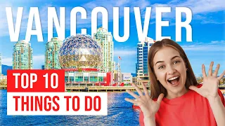 TOP 10 Things to do in Vancouver, British Columbia 2023!