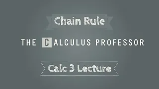 The Chain Rule Lecture (Calculus 3)