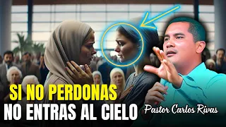 Si no perdonas no entras al cielo - Pastor Carlos Rivas