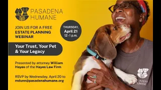 Your Trust, Your Pet, & Your Legacy - Estate Planning 101 by Pasadena Humane and Hayes Law Firm