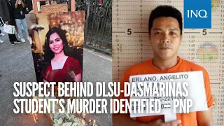 Suspect behind DLSU-Dasmariñas student’s murder identified – PNP | #INQToday