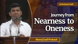 Journey from Nearness to Oneness | Manoj Gadi Prakash | Sai Kulwant Hall
