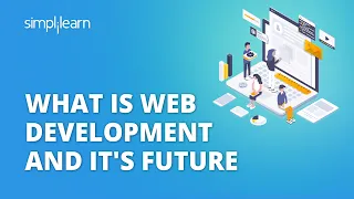 What Is Web Development And It's Future | Web Development in 2022 | Web Development | Simplilearn