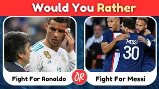 Would You Rather...😱?  Hardiest Choices Ever🥰🥲 | Football Quiz 2024