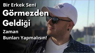 İLİŞKİNİN BAŞINDA İLGİLİ DAVRANAN BİR ERKEK SENİ GÖRMEZDEN GELDİĞİ ZAMAN BUNLARI YAPMALISIN!