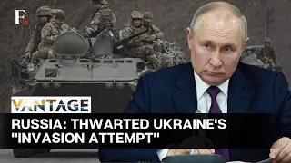 Russia Claims to Have Foiled Ukraine’s “Invasion” Attempt | Vantage Highlights